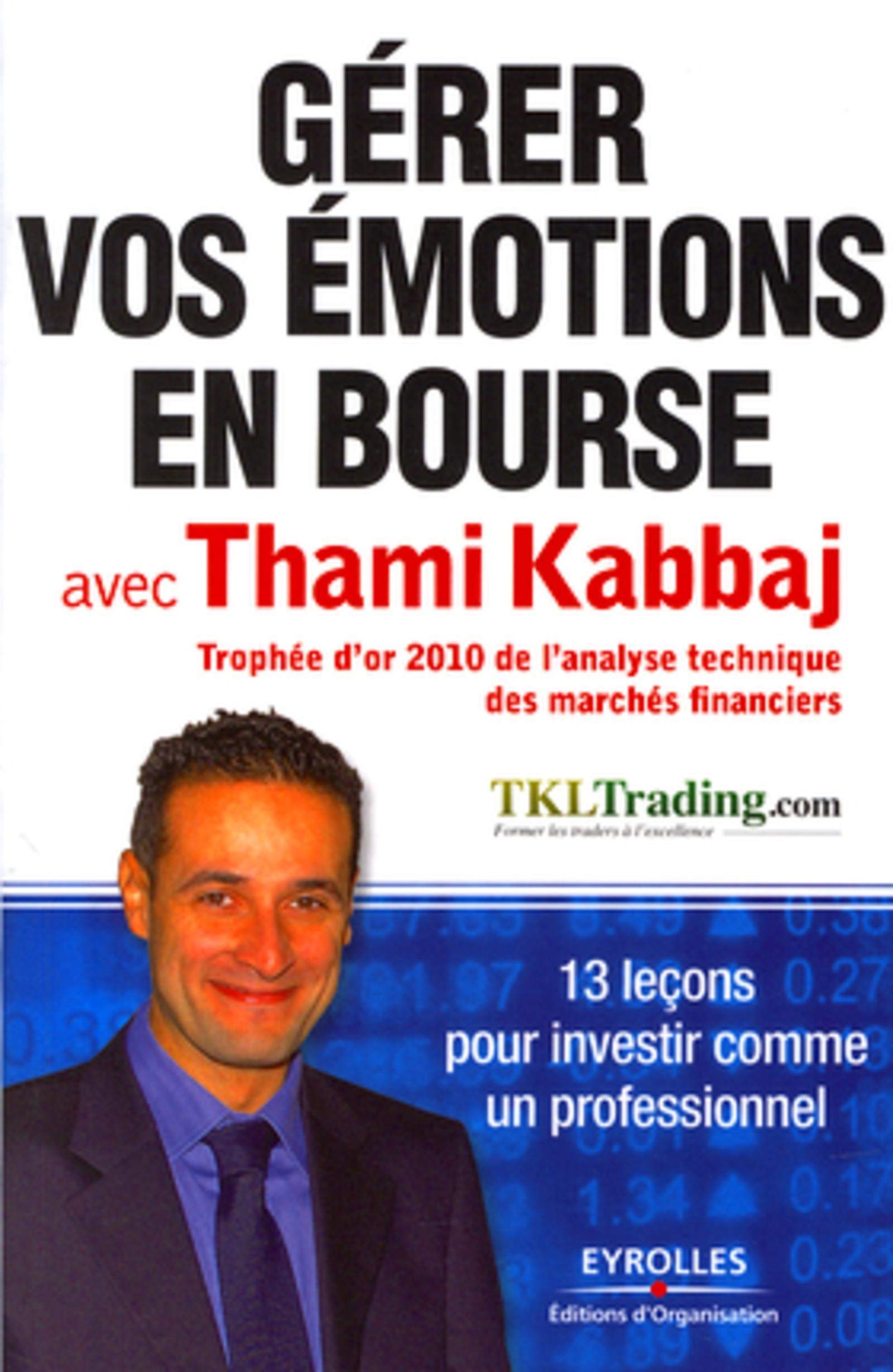 gérer vos émotions en bourse Gérer vos émotions en bourse avec Thami Kabbaj: 13 leçons pour investir comme un professionnel