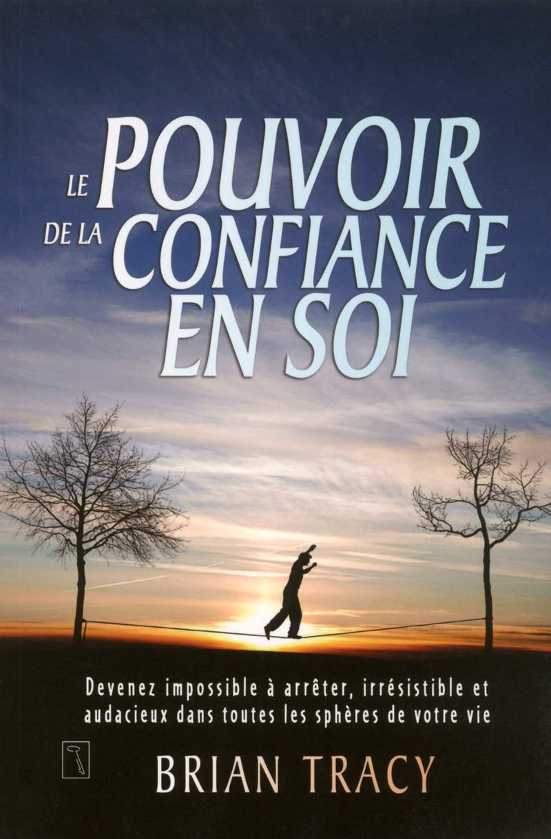 le pouvoir de la confiance en soi Brian Tracy le pouvoir de la confiance en soi Brian Tracy