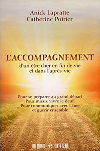 L'accompagnement d'un être cher en fin de vie et dans l'après-vie L'accompagnement d'un être cher en fin de vie et dans l'après-vie