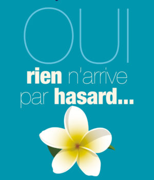OUI RIEN N’ARRIVE PAR HASARD