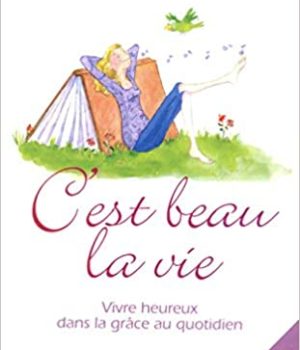 C'EST BEAU LA VIE - VIVRE HEUREUX