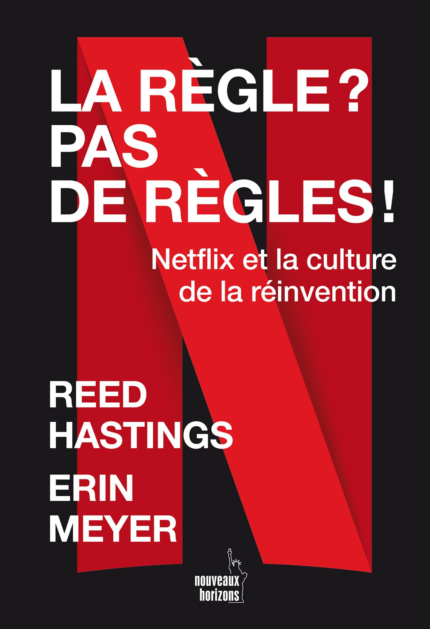 Règles pas de règles La règle ? Pas de règles ! Reed Hastings et Erin Meyer