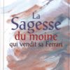 la sagesse du moine La Sagesse du moine qui vendit sa ferrari
