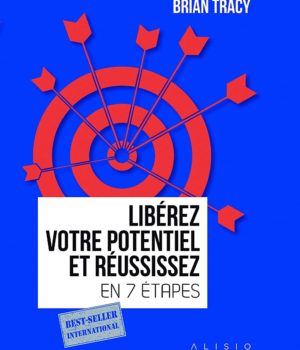 Libérez votre potentiel et réussissez en 7 étapes